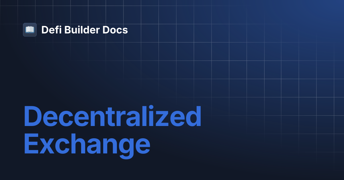 Decentralized Exchange | Defi Builder Docs
