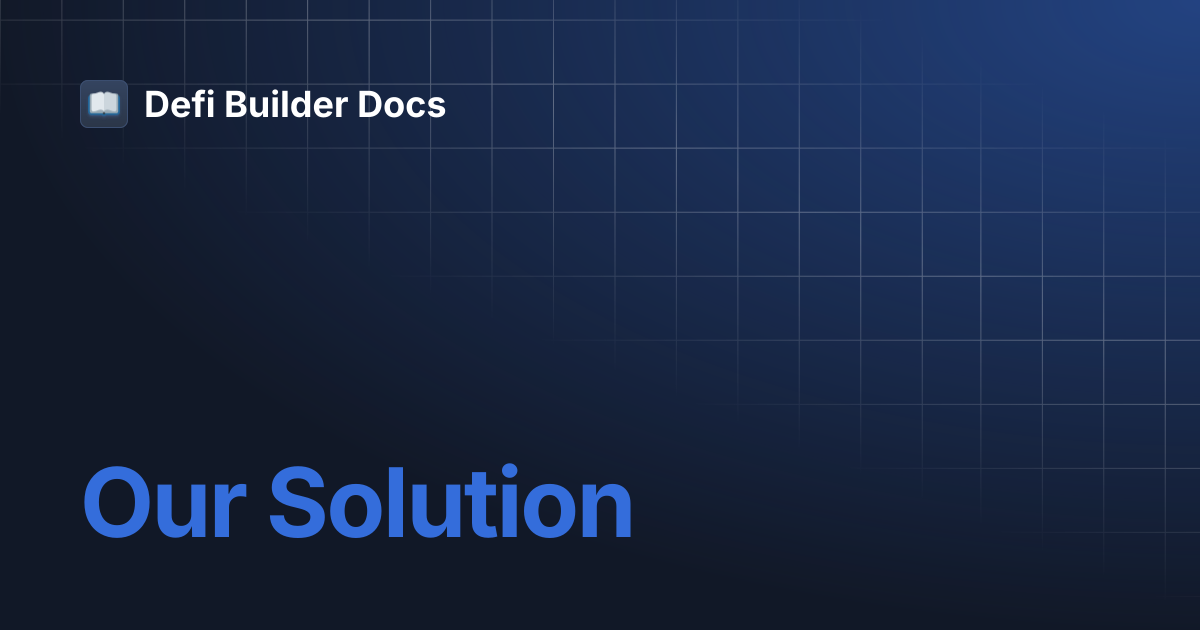 Our Solution | Defi Builder Docs